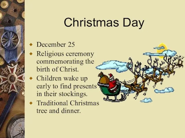 Christmas Day December 25 Religious ceremony commemorating the birth of Christ. Children