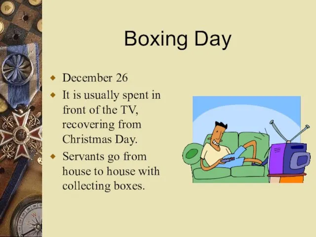 Boxing Day December 26 It is usually spent in front of the
