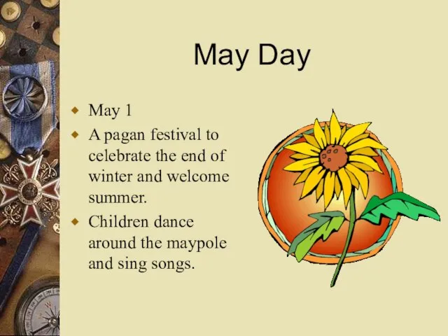 May Day May 1 A pagan festival to celebrate the end of