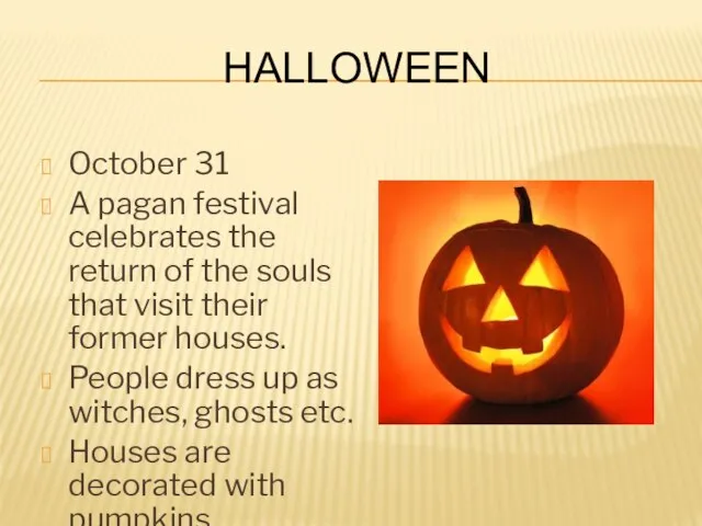 Halloween October 31 A pagan festival celebrates the return of the souls