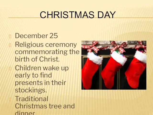 Christmas Day December 25 Religious ceremony commemorating the birth of Christ. Children