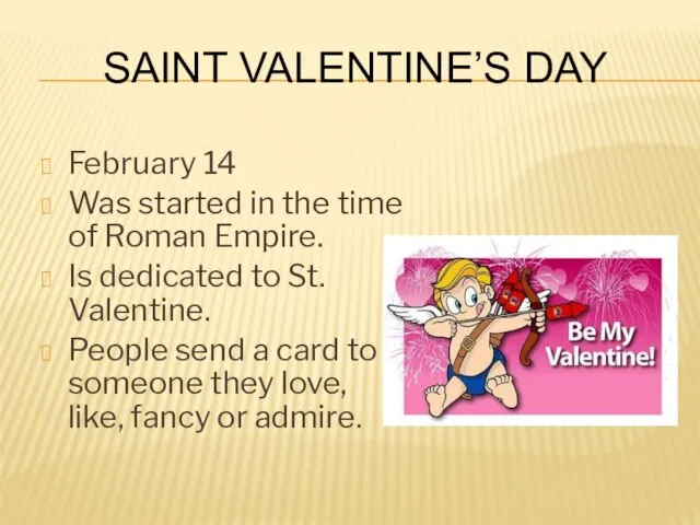 Saint Valentine’s Day February 14 Was started in the time of Roman
