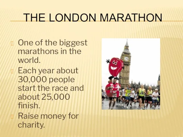 The London Marathon One of the biggest marathons in the world. Each
