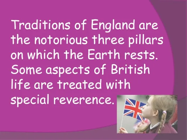 Traditions of England are the notorious three pillars on which the Earth