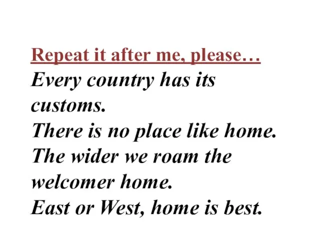 Repeat it after me, please… Every country has its customs. There is