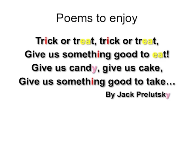 Poems to enjoy Trick or treat, trick or treat, Give us something