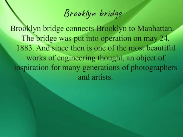 Brooklyn bridge Brooklyn bridge connects Brooklyn to Manhattan. The bridge was put