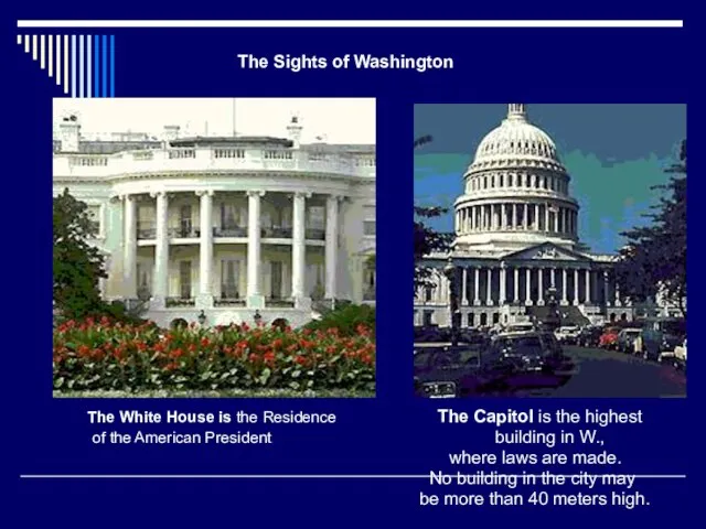 The White House is the Residence The Capitol is the highest of