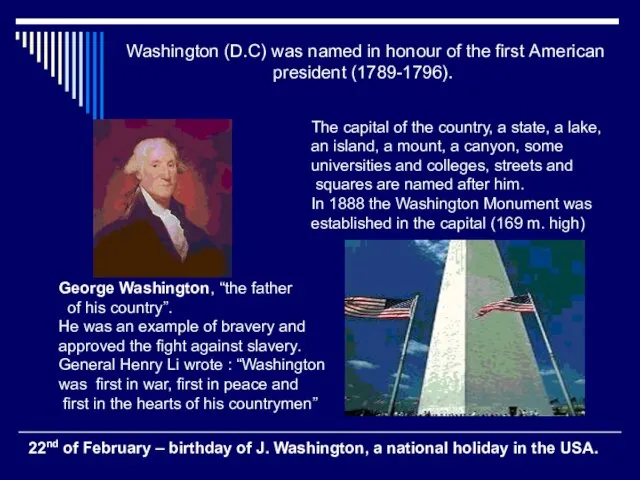 Washington (D.C) was named in honour of the first American president (1789-1796).