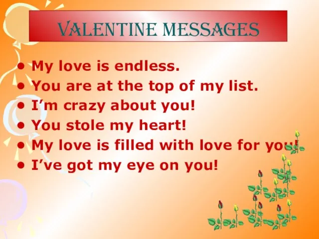 Valentine MESSAGES My love is endless. You are at the top of