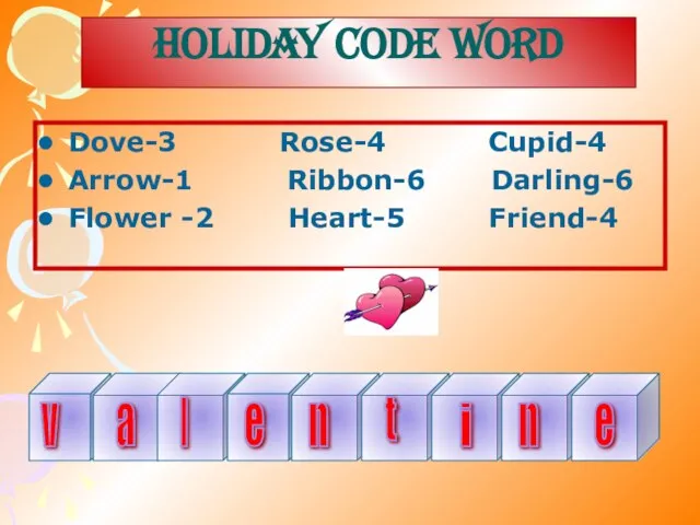 HOLIDAY CODE WORD Dove-3 Rose-4 Cupid-4 Arrow-1 Ribbon-6 Darling-6 Flower -2 Heart-5