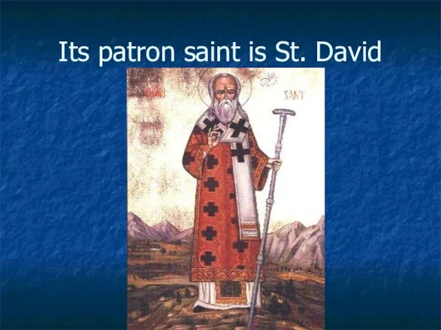 Its patron saint is St. David