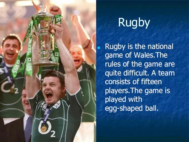 Rugby Rugby is the national game of Wales.The rules of the game