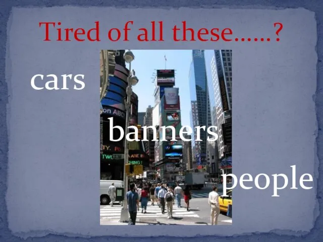 Tired of all these……? cars people banners
