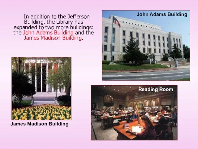 In addition to the Jefferson Building, the Library has expanded to two