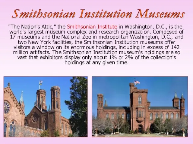 "The Nation's Attic," the Smithsonian Institute in Washington, D.C., is the world's