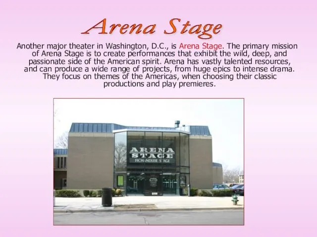Another major theater in Washington, D.C., is Arena Stage. The primary mission