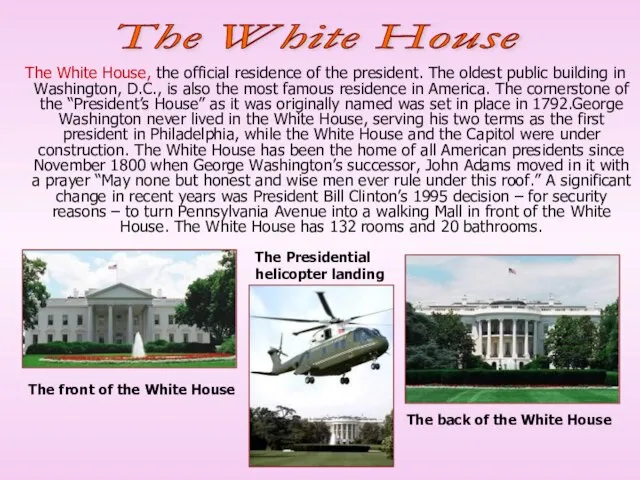 The White House, the official residence of the president. The oldest public