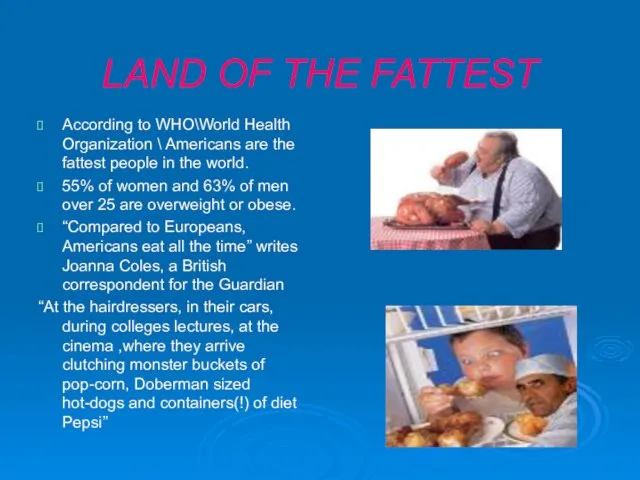 LAND OF THE FATTEST According to WHO\World Health Organization \ Americans are