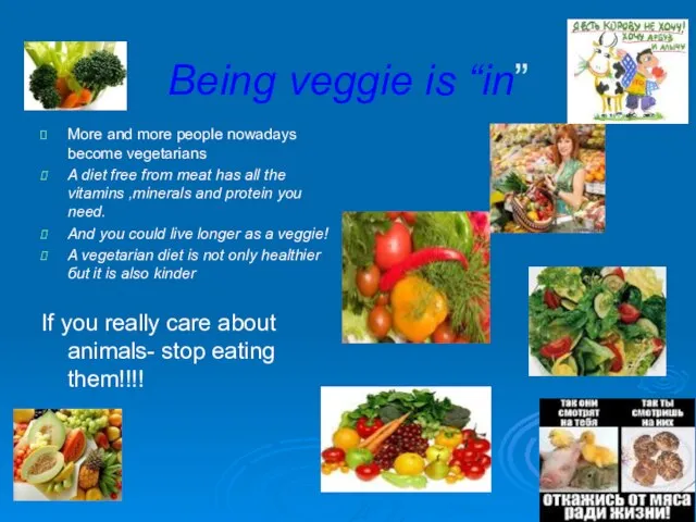 Being veggie is “in” More and more people nowadays become vegetarians A