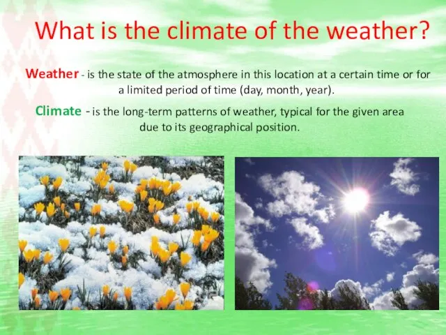 What is the climate of the weather? Weather - is the state