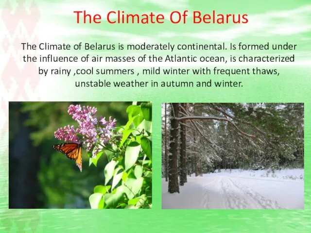 The Climate Of Belarus The Climate of Belarus is moderately continental. Is