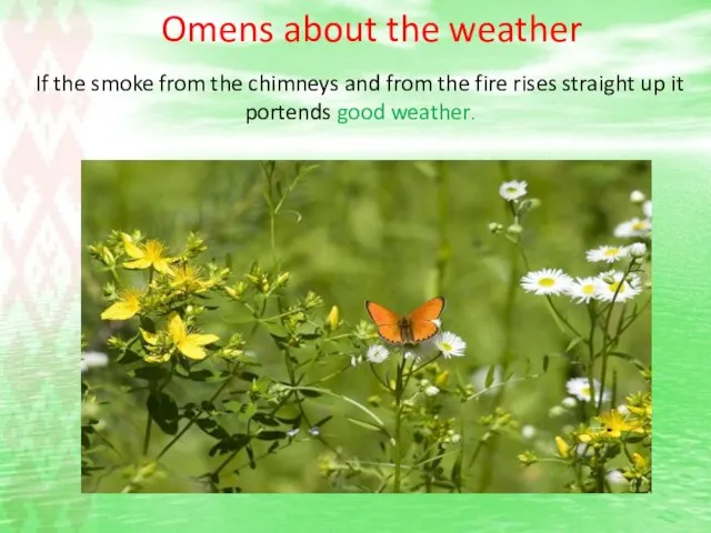 Omens about the weather If the smoke from the chimneys and from