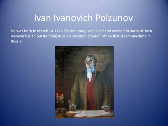Ivan Ivanovich Polzunov He was born in March 14 1728 Ekaterinburg and