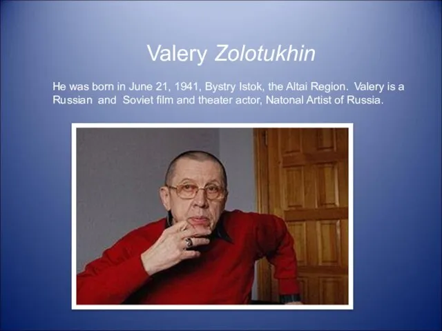 Valery Zolotukhin He was born in June 21, 1941, Bystry Istok, the