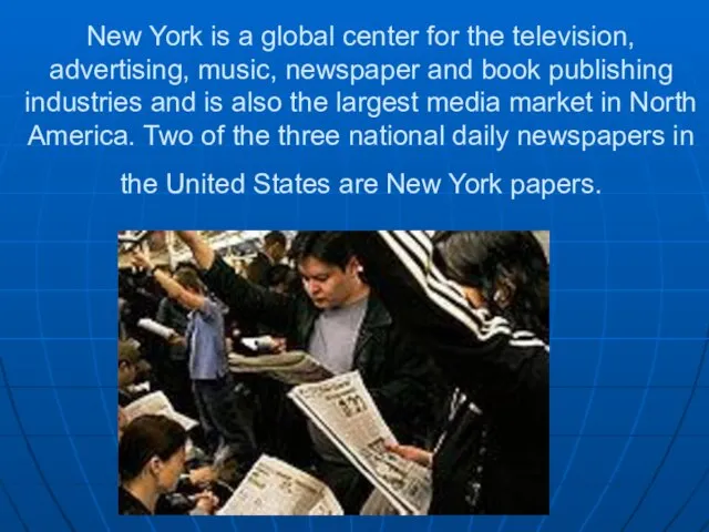 New York is a global center for the television, advertising, music, newspaper