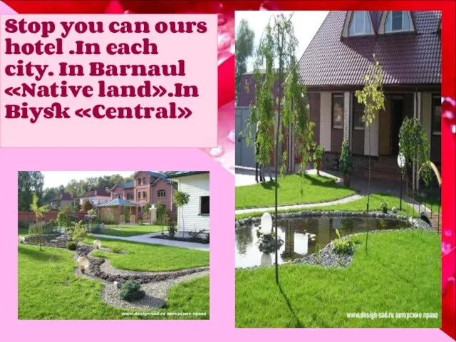 Stop you can ours hotel .In each city. In Barnaul «Native land».In Biysk «Central»