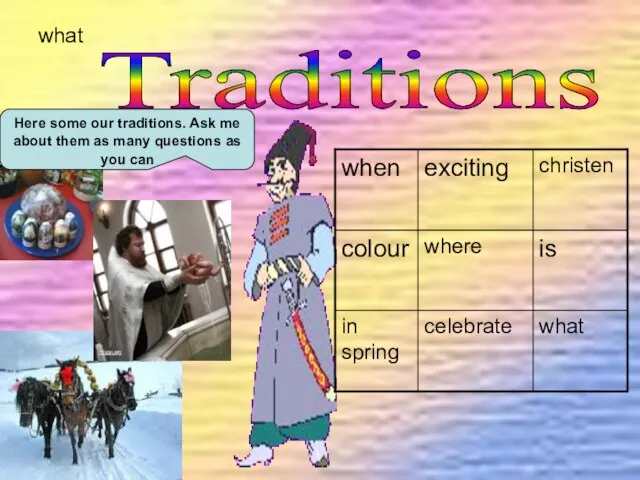 what Traditions Here some our traditions. Ask me about them as many questions as you can