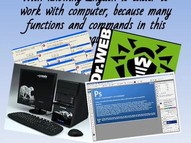 With knowing English is easier to work with computer, because many functions