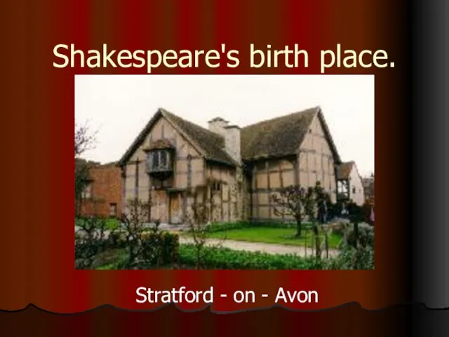 Shakespeare's birth place. Stratford - on - Avon