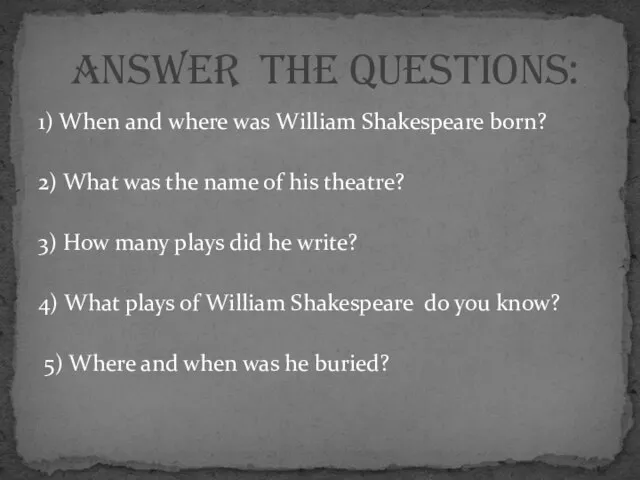 1) When and where was William Shakespeare born? 2) What was the