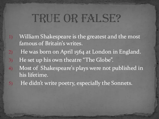 William Shakespeare is the greatest and the most famous of Britain’s writes.