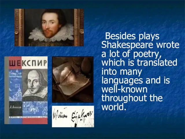 Besides plays Shakespeare wrote a lot of poetry, which is translated into