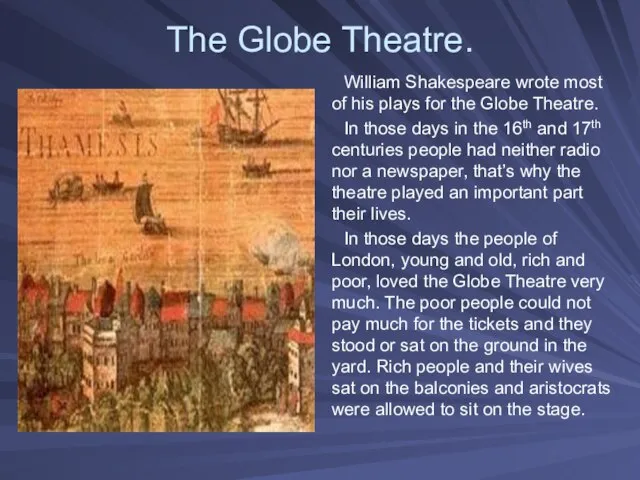 The Globe Theatre. William Shakespeare wrote most of his plays for the