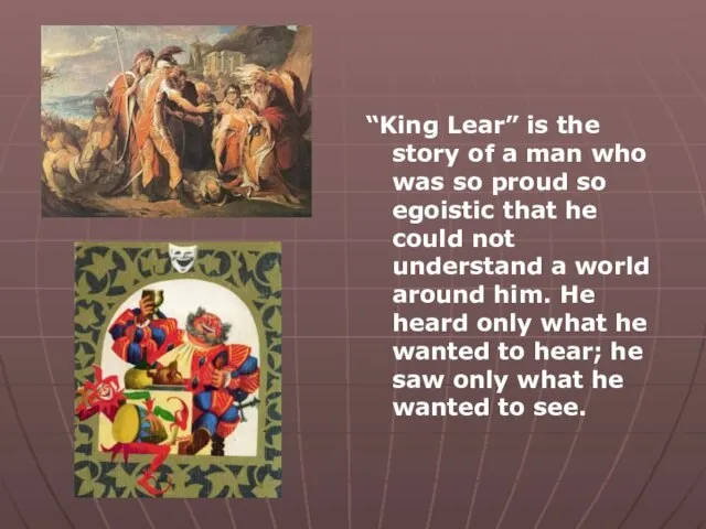 “King Lear” is the story of a man who was so proud