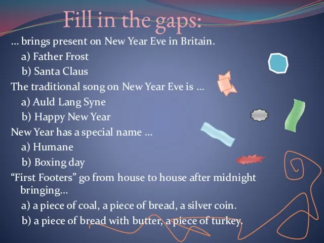 Fill in the gaps: … brings present on New Year Eve in