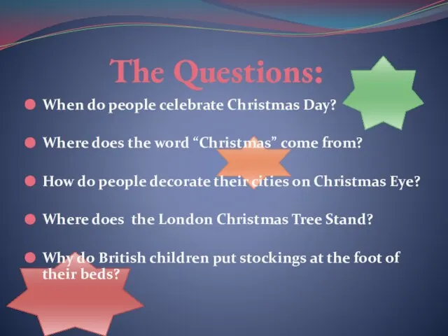 The Questions: When do people celebrate Christmas Day? Where does the word