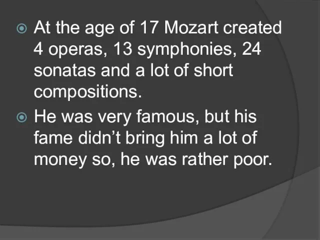 At the age of 17 Mozart created 4 operas, 13 symphonies, 24