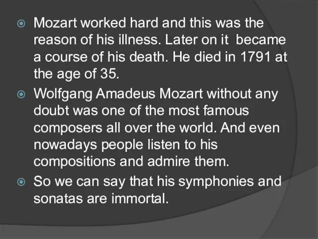 Mozart worked hard and this was the reason of his illness. Later