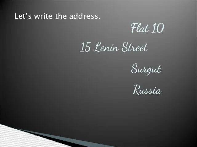 Flat 10 15 Lenin Street Surgut Russia Let’s write the address.