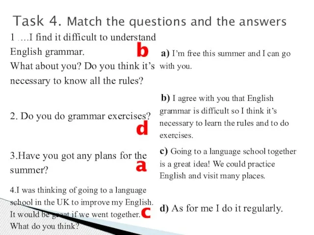 Task 4. Match the questions and the answers b d a c