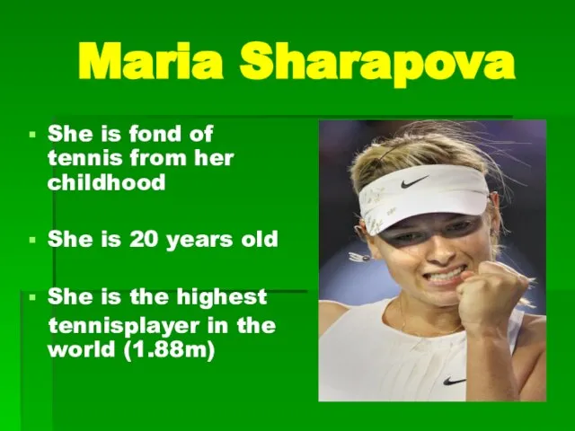 Maria Sharapova She is fond of tennis from her childhood She is