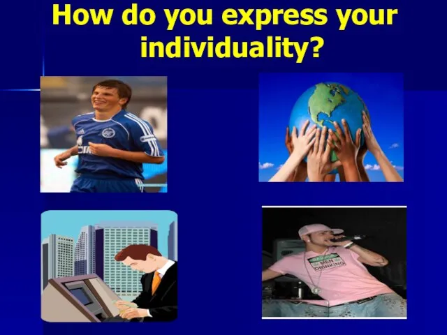 How do you express your individuality?