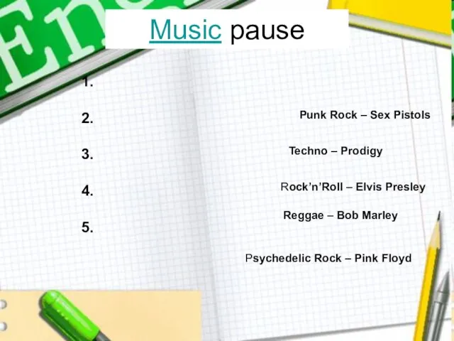 Music pause Reggae – Bob Marley Rock’n’Roll – Elvis Presley Techno –
