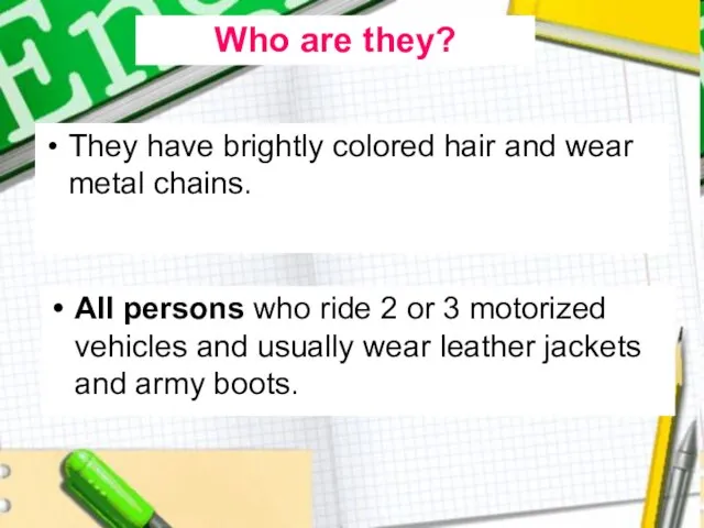 They have brightly colored hair and wear metal chains. All persons who