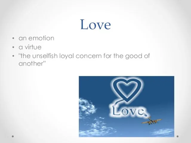 Love an emotion a virtue "the unselfish loyal concern for the good of another”